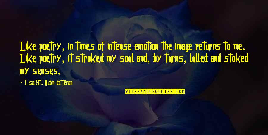 Teran Quotes By Lisa St. Aubin De Teran: Like poetry, in times of intense emotion the
