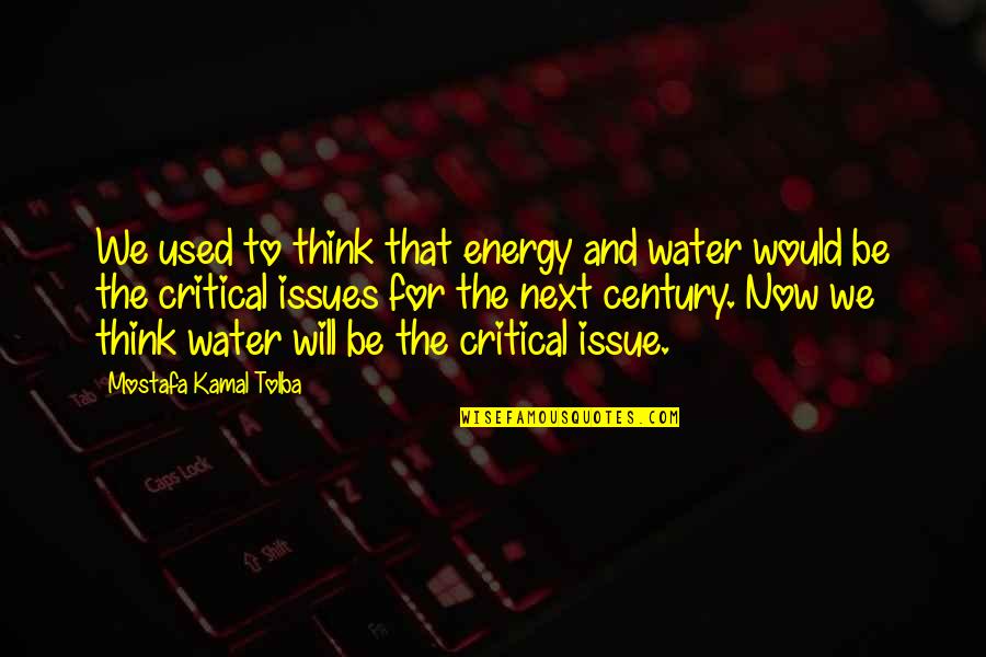 Teranet House Quotes By Mostafa Kamal Tolba: We used to think that energy and water Teranet House Quotes By Mostafa Kamal Tolba: We used to think that energy and water