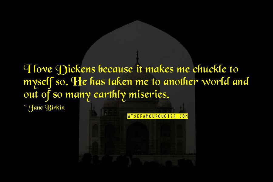 Teraoka Tape Quotes By Jane Birkin: I love Dickens because it makes me chuckle