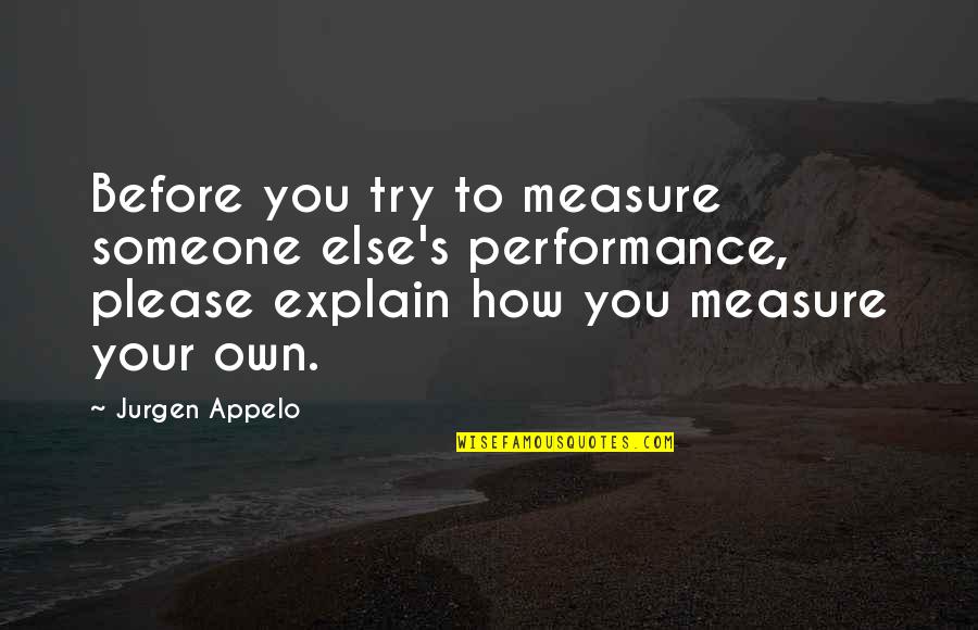 Teraoka Tape Quotes By Jurgen Appelo: Before you try to measure someone else's performance,