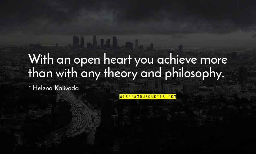 Terasa Hati Quotes By Helena Kalivoda: With an open heart you achieve more than