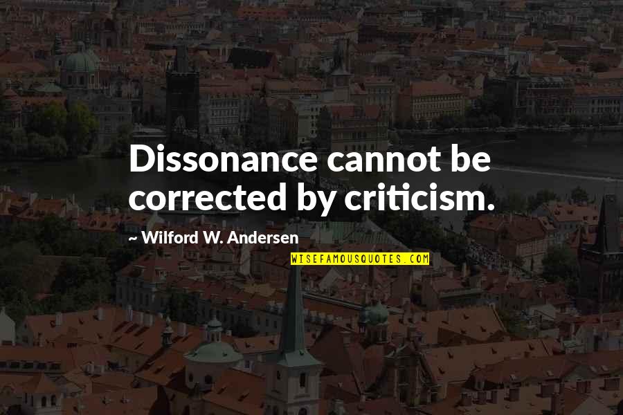 Terasaka Assassination Quotes By Wilford W. Andersen: Dissonance cannot be corrected by criticism. Terasaka Assassination Quotes By Wilford W. Andersen: Dissonance cannot be corrected by criticism.