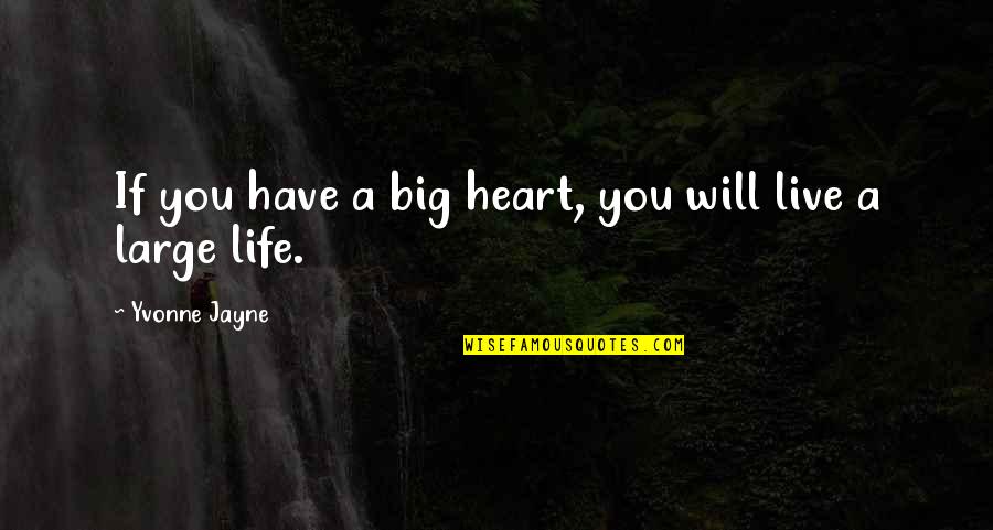 Terasaka Assassination Quotes By Yvonne Jayne: If you have a big heart, you will