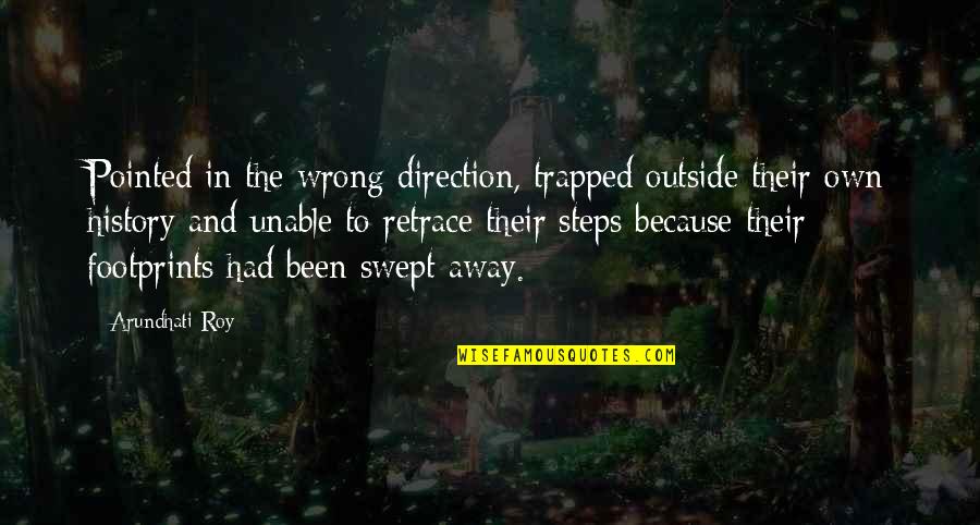 Teratur Artinya Quotes By Arundhati Roy: Pointed in the wrong direction, trapped outside their