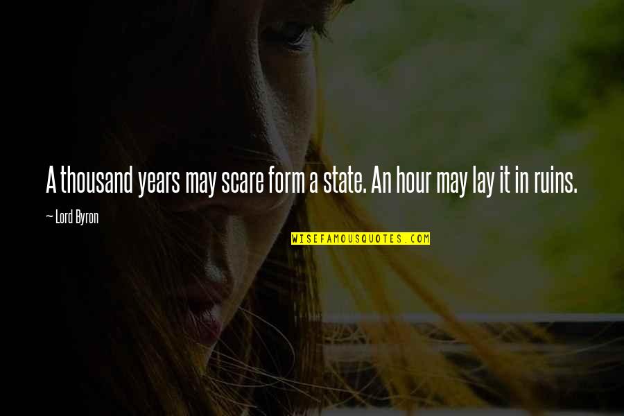 Terazaf Quotes By Lord Byron: A thousand years may scare form a state.