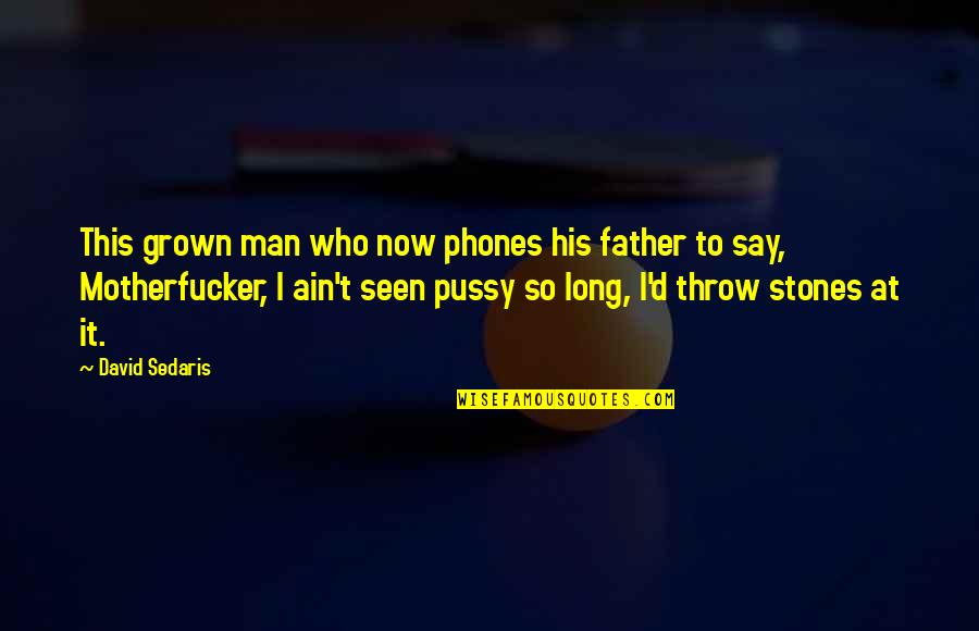 Terbaring Di Quotes By David Sedaris: This grown man who now phones his father Terbaring Di Quotes By David Sedaris: This grown man who now phones his father