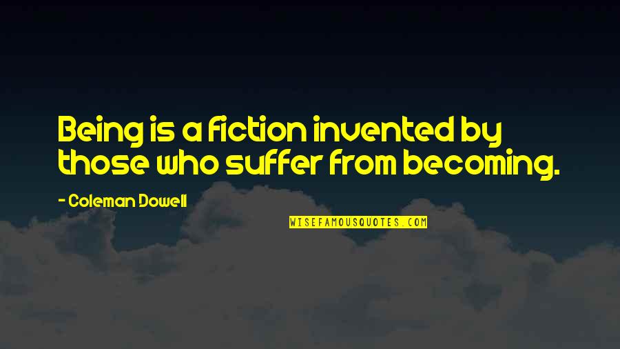 Terbaru Quotes By Coleman Dowell: Being is a fiction invented by those who