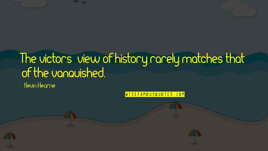 Terbelenggu Artinya Quotes By Kevin Hearne: The victors' view of history rarely matches that
