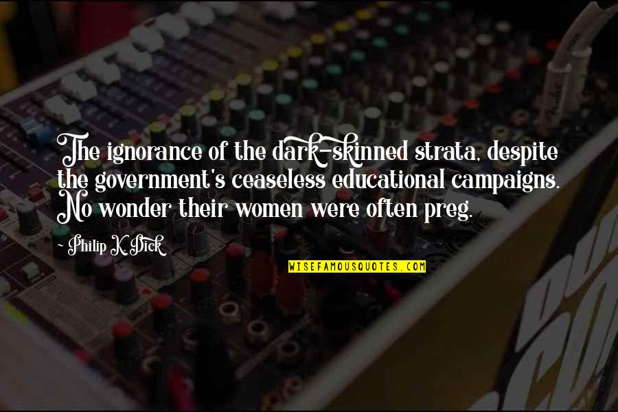 Terbelenggu Artinya Quotes By Philip K. Dick: The ignorance of the dark-skinned strata, despite the Terbelenggu Artinya Quotes By Philip K. Dick: The ignorance of the dark-skinned strata, despite the
