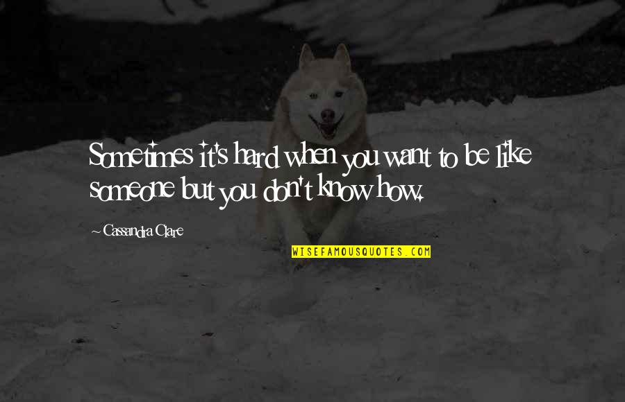 Terbenam Matahari Quotes By Cassandra Clare: Sometimes it's hard when you want to be