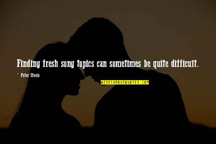 Terbenam Matahari Quotes By Peter Steele: Finding fresh song topics can sometimes be quite