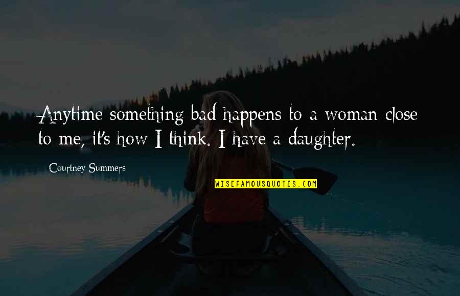 Terbentuknya Asean Quotes By Courtney Summers: Anytime something bad happens to a woman close