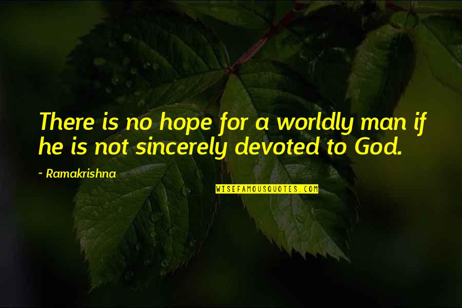 Terbentuknya Asean Quotes By Ramakrishna: There is no hope for a worldly man