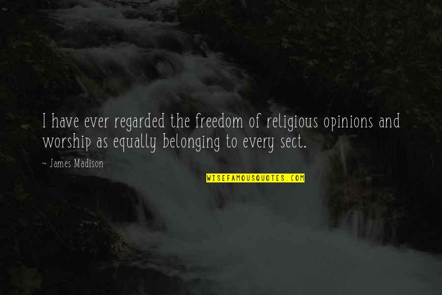 Terbentuknya Pancasila Quotes By James Madison: I have ever regarded the freedom of religious