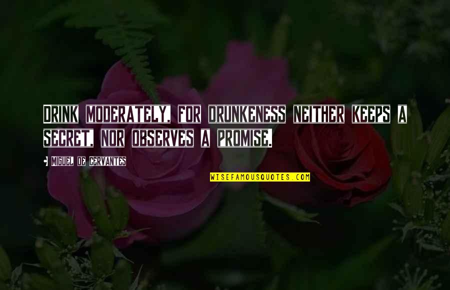 Terbentuknya Pemerintahan Quotes By Miguel De Cervantes: Drink moderately, for drunkeness neither keeps a secret, Terbentuknya Pemerintahan Quotes By Miguel De Cervantes: Drink moderately, for drunkeness neither keeps a secret,