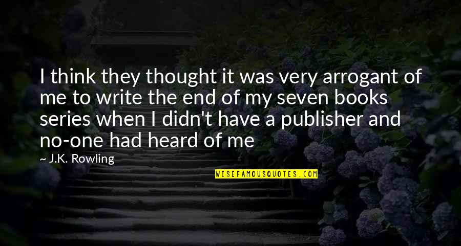 Terbentuknya Ppki Quotes By J.K. Rowling: I think they thought it was very arrogant Terbentuknya Ppki Quotes By J.K. Rowling: I think they thought it was very arrogant
