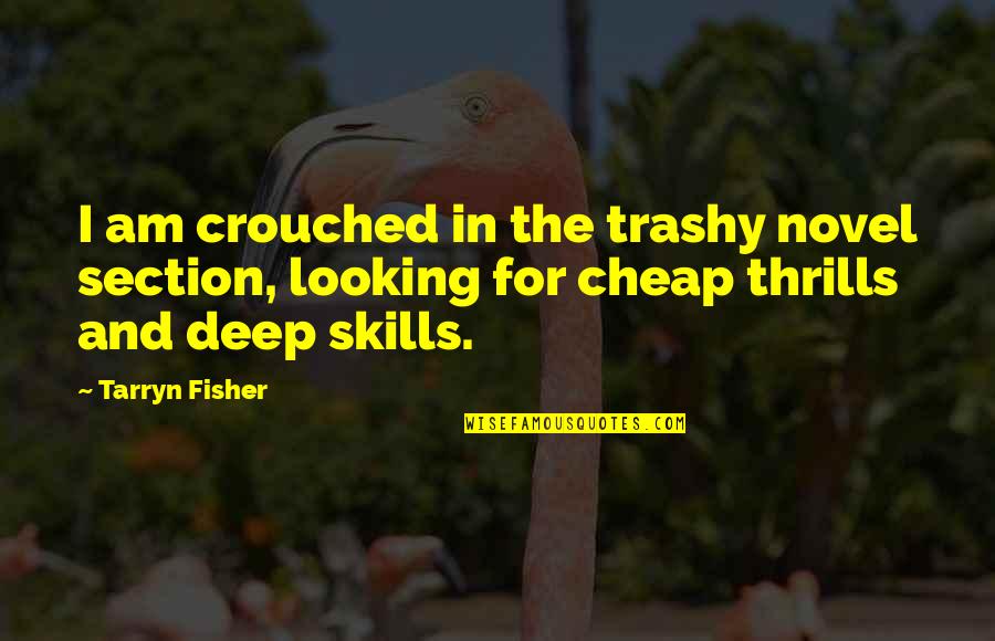 Terbilang Online Quotes By Tarryn Fisher: I am crouched in the trashy novel section, Terbilang Online Quotes By Tarryn Fisher: I am crouched in the trashy novel section,