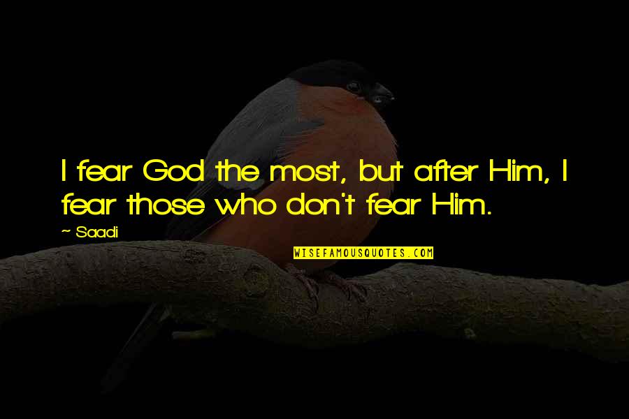 Terbilang Rupiah Quotes By Saadi: I fear God the most, but after Him,