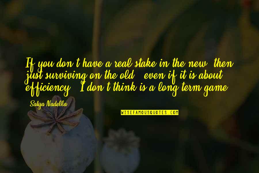 Terblanche Of All My Children Quotes By Satya Nadella: If you don't have a real stake in Terblanche Of All My Children Quotes By Satya Nadella: If you don't have a real stake in