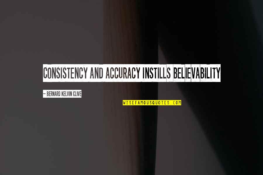 Terborg In Nederland Quotes By Bernard Kelvin Clive: Consistency and accuracy instills believability Terborg In Nederland Quotes By Bernard Kelvin Clive: Consistency and accuracy instills believability