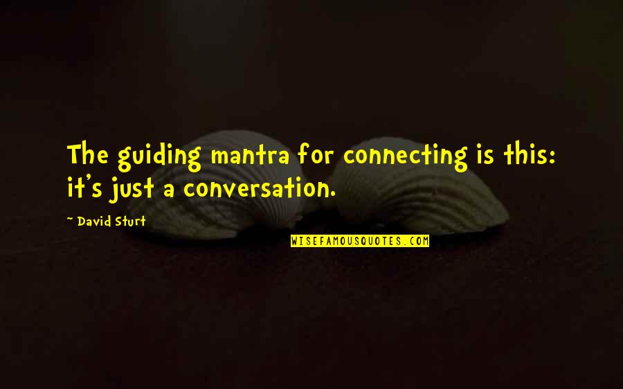 Terborg In Nederland Quotes By David Sturt: The guiding mantra for connecting is this: it's