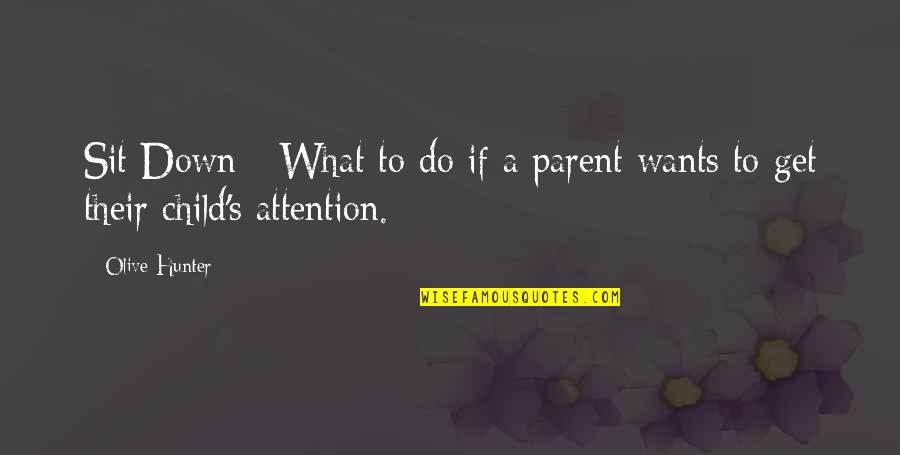 Terborg In Nederland Quotes By Olive Hunter: Sit Down - What to do if a