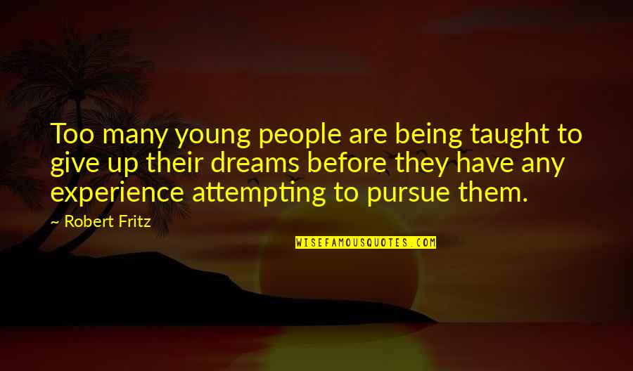 Terborgh Quotes By Robert Fritz: Too many young people are being taught to