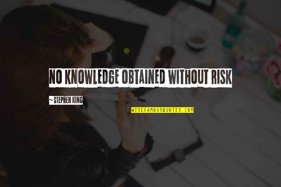 Terborgh Quotes By Stephen King: no knowledge obtained without risk