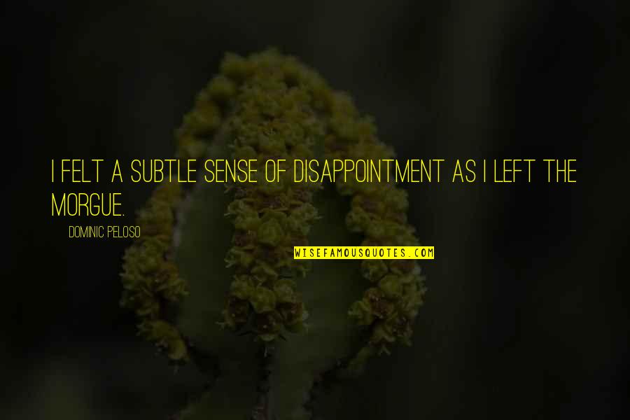 Terbukti In English Quotes By Dominic Peloso: I felt a subtle sense of disappointment as