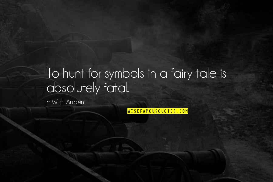 Terbukti In English Quotes By W. H. Auden: To hunt for symbols in a fairy tale