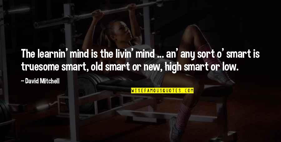 Terc Manlik Is Ilanlari Quotes By David Mitchell: The learnin' mind is the livin' mind ... Terc Manlik Is Ilanlari Quotes By David Mitchell: The learnin' mind is the livin' mind ...