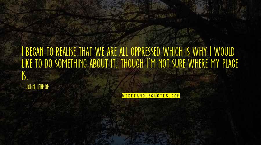 Terca In English Quotes By John Lennon: I began to realise that we are all Terca In English Quotes By John Lennon: I began to realise that we are all