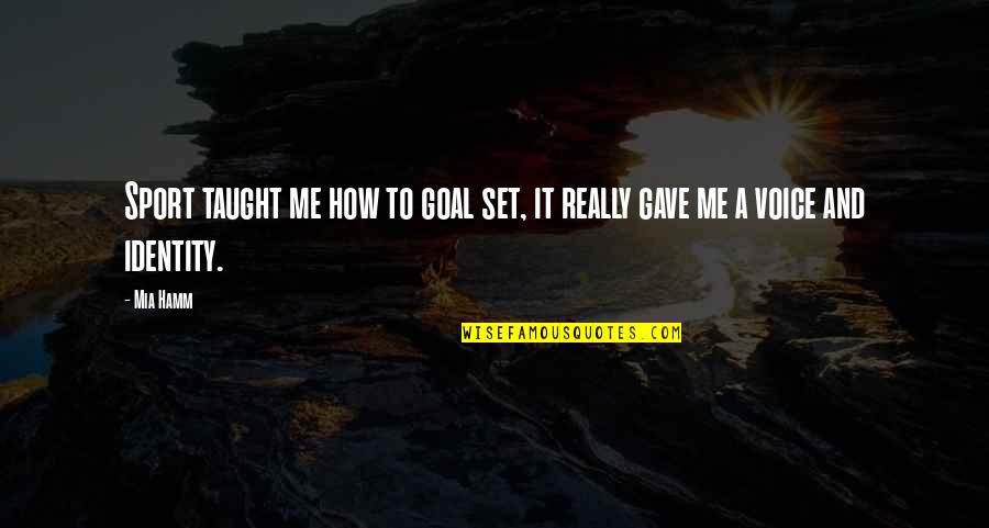 Terca In English Quotes By Mia Hamm: Sport taught me how to goal set, it