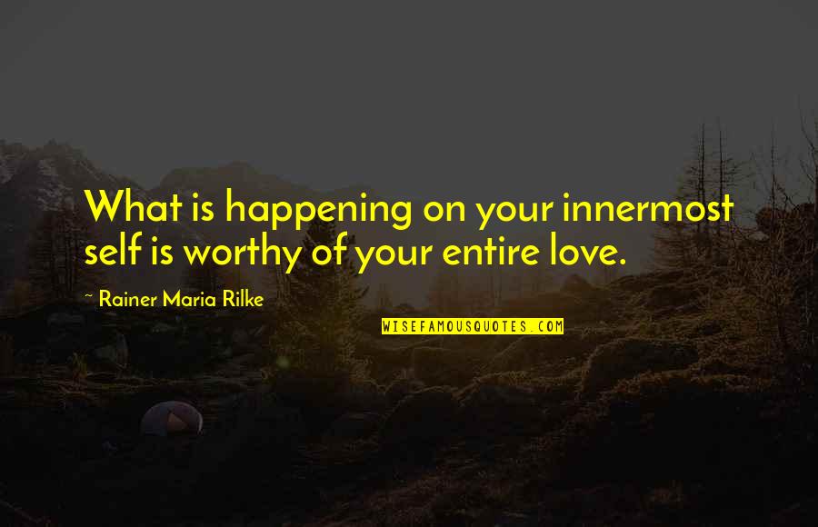 Tercekik Makanan Quotes By Rainer Maria Rilke: What is happening on your innermost self is