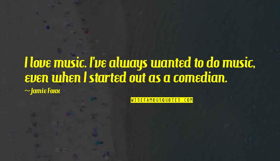 Tercentenary Quotes By Jamie Foxx: I love music. I've always wanted to do