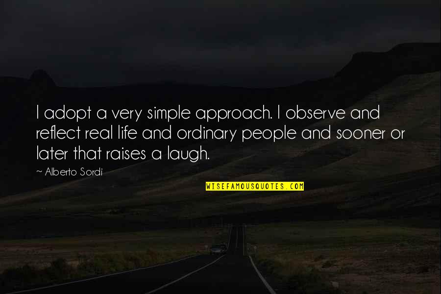 Tercer Mundo Quotes By Alberto Sordi: I adopt a very simple approach. I observe