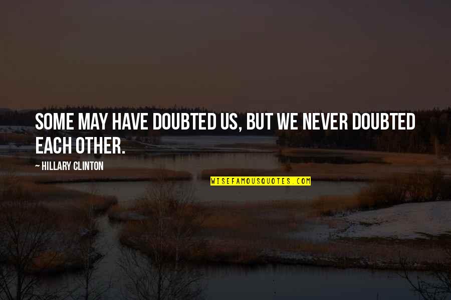 Tercera Division Quotes By Hillary Clinton: Some may have doubted us, but we never Tercera Division Quotes By Hillary Clinton: Some may have doubted us, but we never