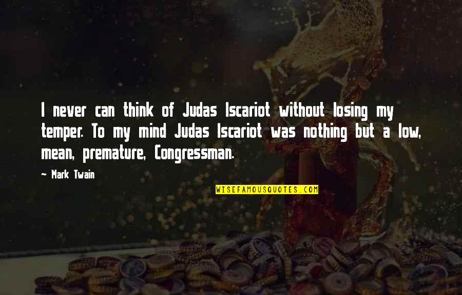 Tercera Quotes By Mark Twain: I never can think of Judas Iscariot without