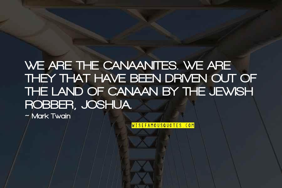 Terceras Molares Quotes By Mark Twain: WE ARE THE CANAANITES. WE ARE THEY THAT