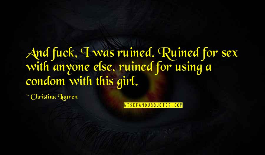 Terceras Partes Quotes By Christina Lauren: And fuck, I was ruined. Ruined for sex Terceras Partes Quotes By Christina Lauren: And fuck, I was ruined. Ruined for sex