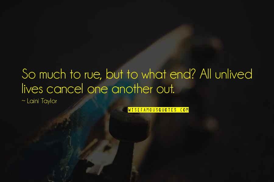 Terceras Partes Quotes By Laini Taylor: So much to rue, but to what end?