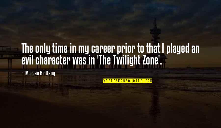 Terceras Partes Quotes By Morgan Brittany: The only time in my career prior to Terceras Partes Quotes By Morgan Brittany: The only time in my career prior to