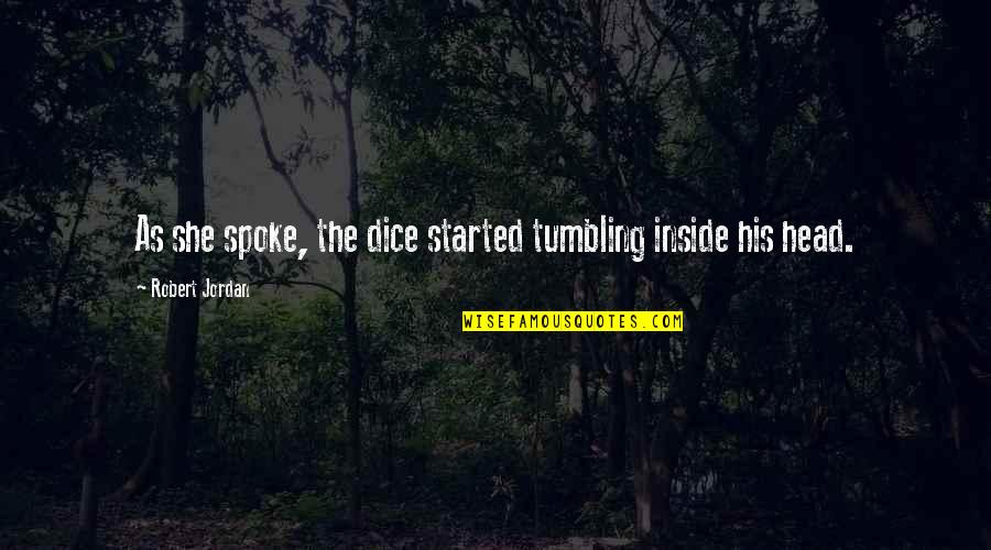 Terceras Partes Quotes By Robert Jordan: As she spoke, the dice started tumbling inside Terceras Partes Quotes By Robert Jordan: As she spoke, the dice started tumbling inside