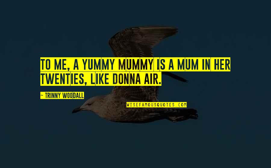 Tercier Szektor Quotes By Trinny Woodall: To me, a yummy mummy is a mum Tercier Szektor Quotes By Trinny Woodall: To me, a yummy mummy is a mum