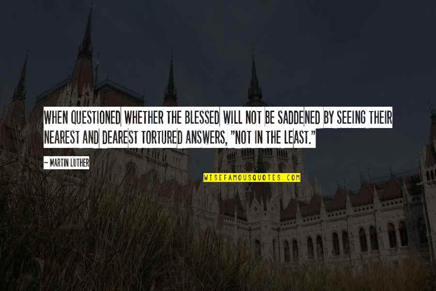 Tercih Kilavuzu Quotes By Martin Luther: When questioned whether the Blessed will not be