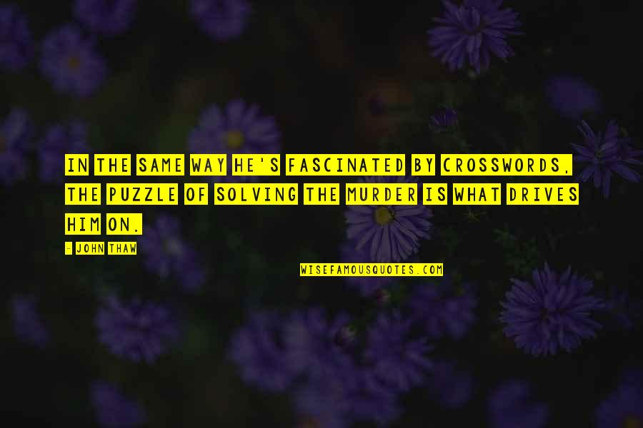 Tercios Anatomicos Quotes By John Thaw: In the same way he's fascinated by crosswords,