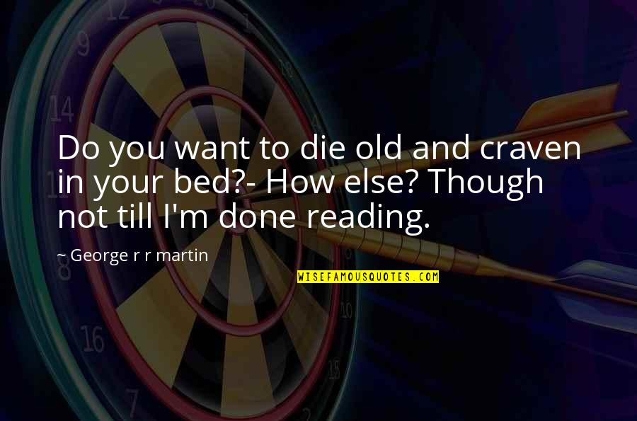 Terd Emoji Quotes By George R R Martin: Do you want to die old and craven Terd Emoji Quotes By George R R Martin: Do you want to die old and craven