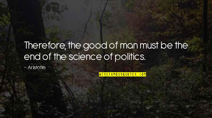 Terdell Middleton Quotes By Aristotle.: Therefore, the good of man must be the