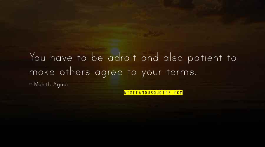 Tere Bagair Quotes By Mohith Agadi: You have to be adroit and also patient