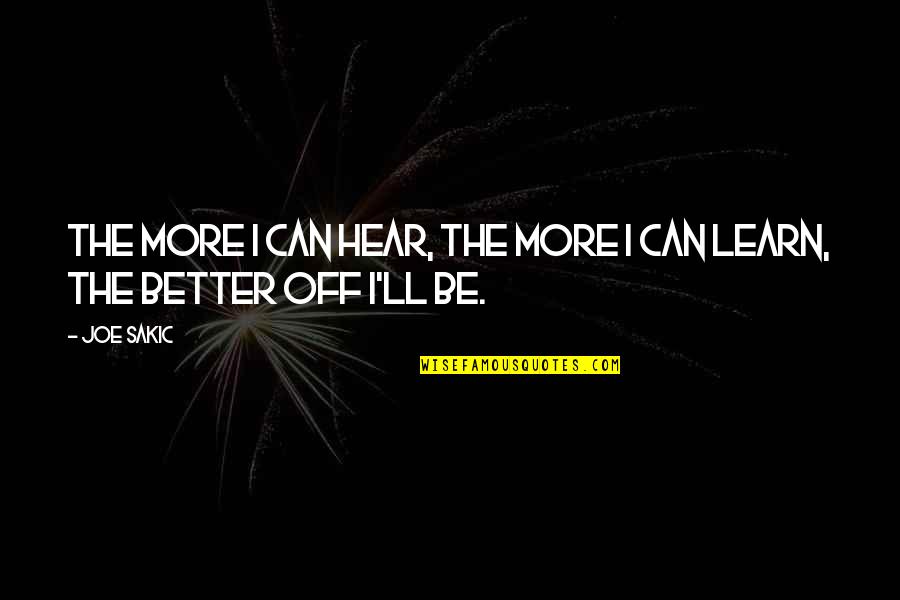 Tere Hijar Main Quotes By Joe Sakic: The more I can hear, the more I